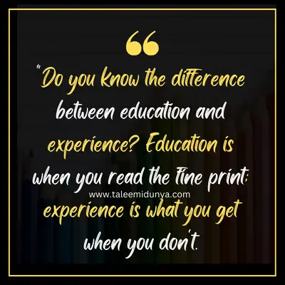 do you know the difference between and experience education is when your read the find print; experience is what you get when you don't.